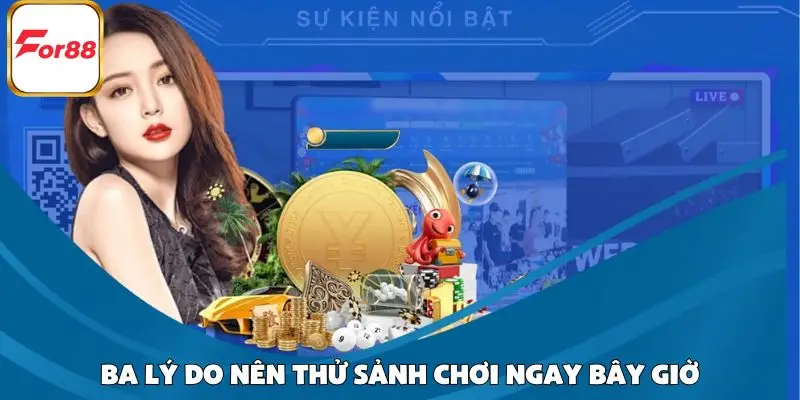 Ba lý do nên thử sảnh chơi ngay bây giờ