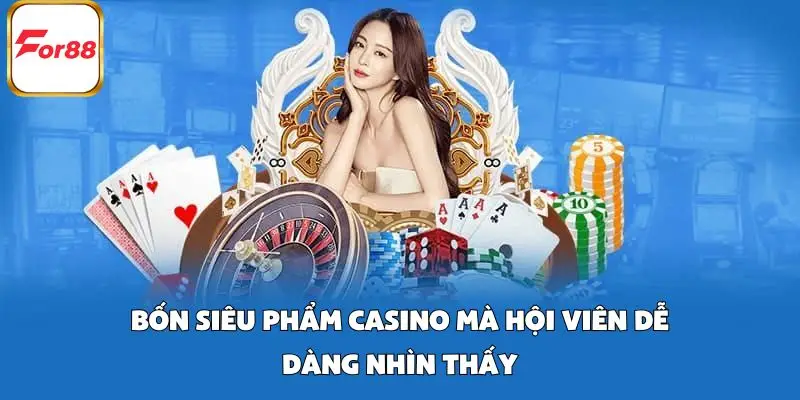 Bốn siêu phẩm casino mà hội viên dễ dàng nhìn thấy