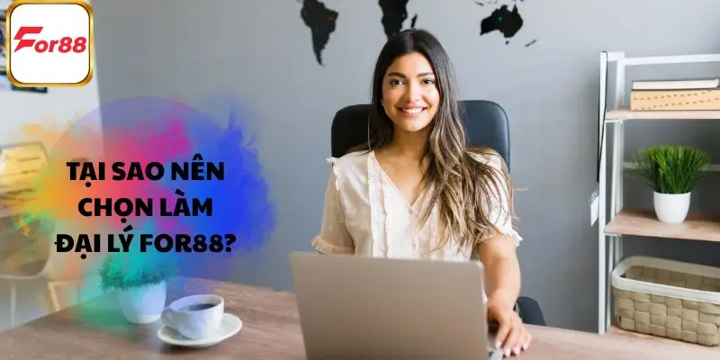 Làm đại lý tại FOR88 có gì thu hút đến thế?