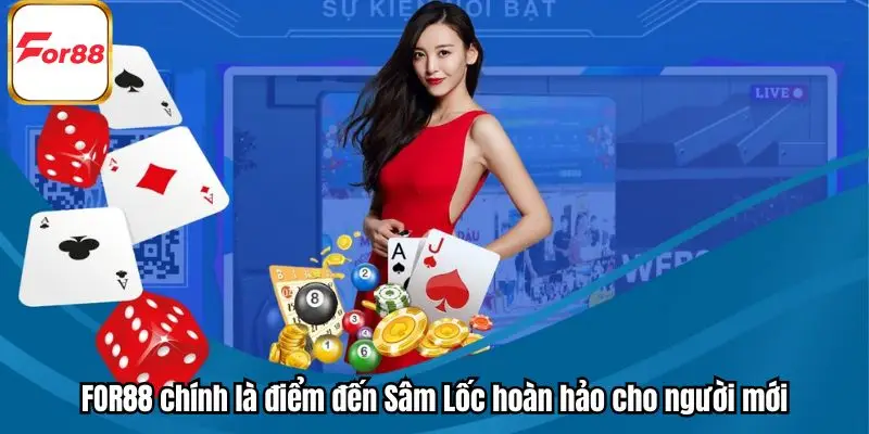 FOR88 chính là điểm đến Sâm Lốc hoàn hảo cho người mới