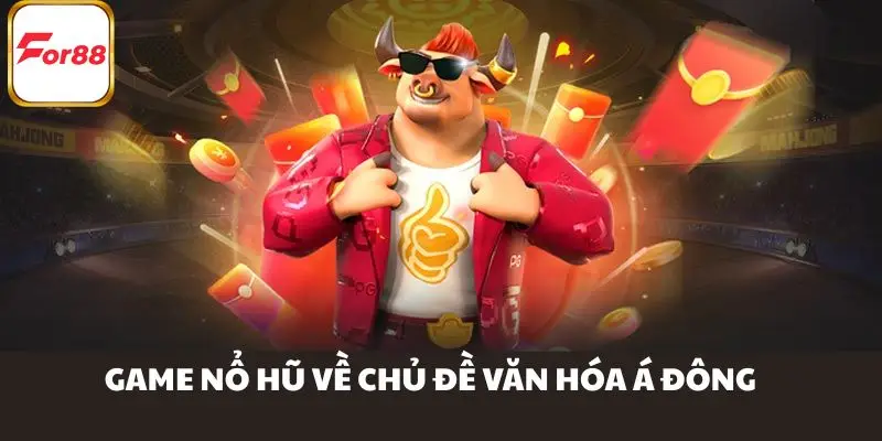 Giới thiệu cơ bản về game nổ hũ về chủ đề văn hóa Á Đông