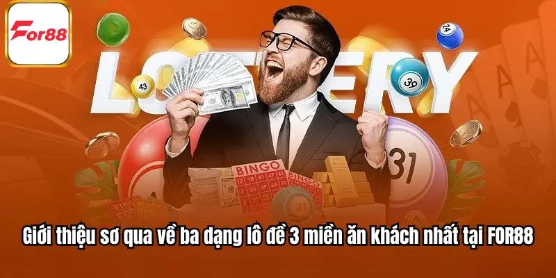 Giới thiệu sơ qua về ba dạng lô đề 3 miền ăn khách nhất tại FOR88