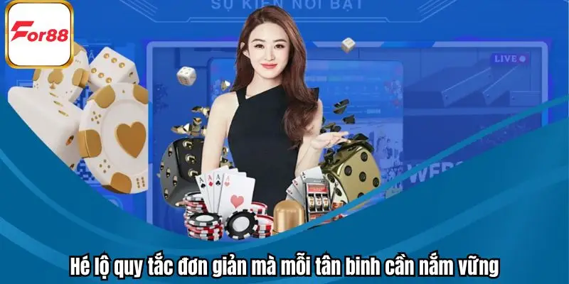 Hé lộ quy tắc đơn giản mà mỗi tân binh cần nắm vững