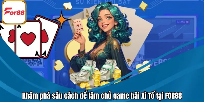 Khám phá sáu cách để làm chủ game bài Xì Tố tại FOR88