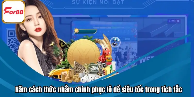 Năm cách thức nhằm chinh phục lô đề siêu tốc trong tích tắc