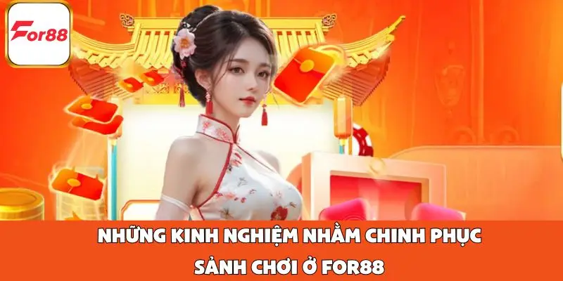 Những kinh nghiệm nhằm chinh phục sảnh chơi ở FOR88