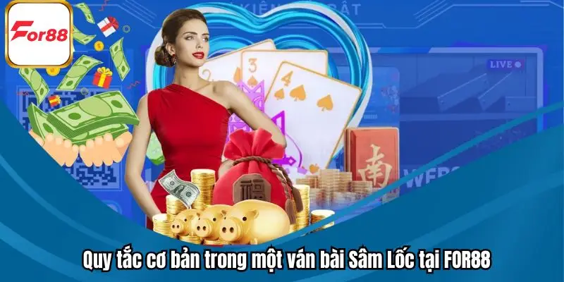 Quy tắc cơ bản trong một ván bài Sâm Lốc tại FOR88