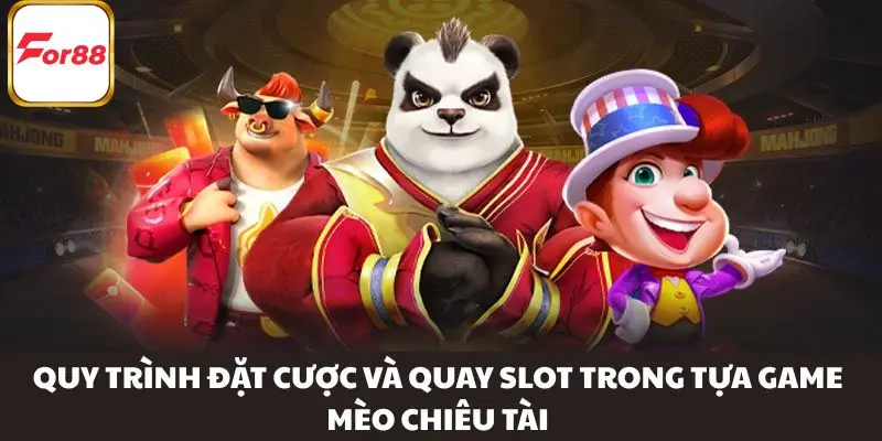 Quy trình đặt cược và quay slot trong tựa game Mèo Chiêu Tài