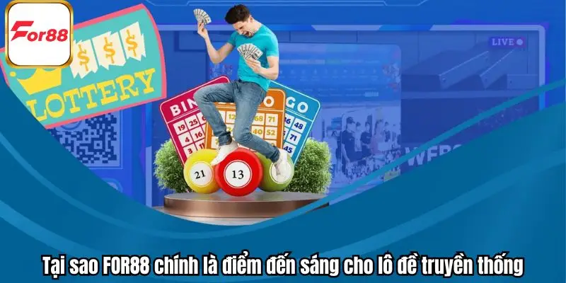 Tại sao FOR88 chính là điểm đến sáng cho lô đề truyền thống