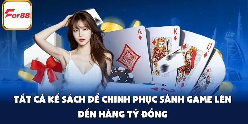 Tất cả kế sách để chinh phục sảnh game lên đến hàng tỷ đồng