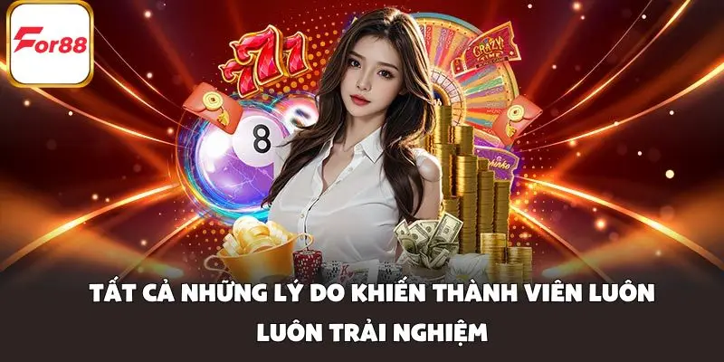 Tất cả những lý do khiến thành viên luôn luôn trải nghiệm