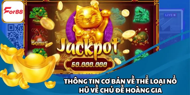 Thông tin cơ bản về thể loại nổ hũ về chủ đề hoàng gia