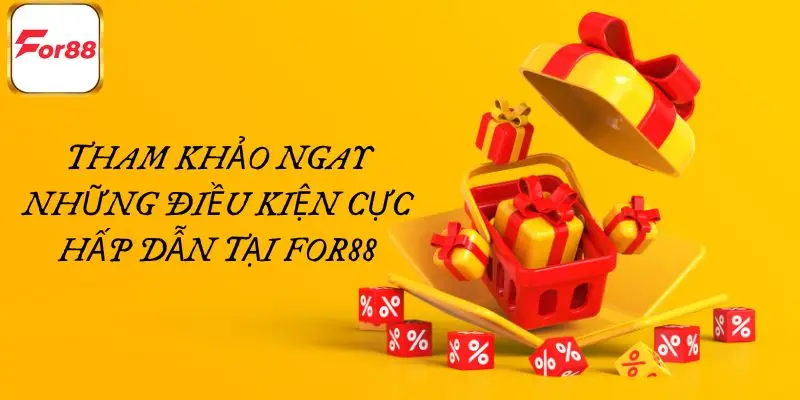 Tham khảo ngay những điều kiện cực hấp dẫn