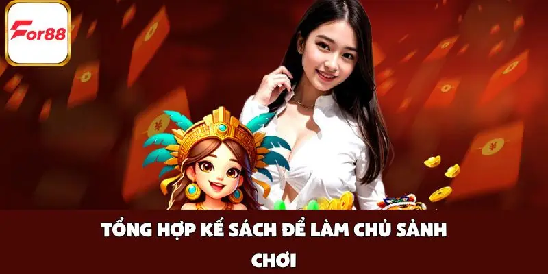 Tổng hợp kế sách để làm chủ sảnh chơi