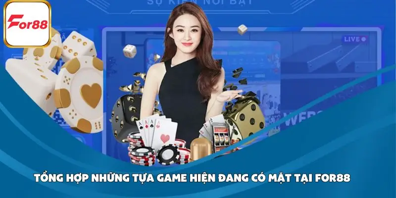 Tổng hợp những tựa game hiện đang có mặt tại FOR88