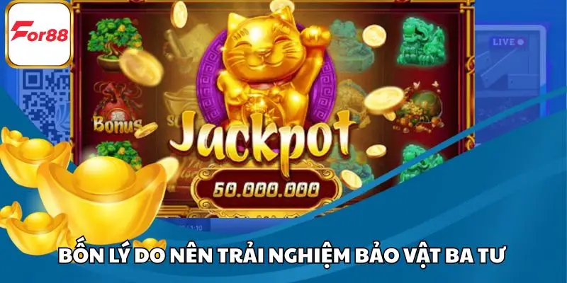 Tổng hợp về bốn lý do nên trải nghiệm Bảo Vật Ba Tư ngay hôm nay