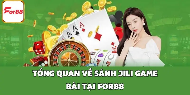 Tổng quan về sảnh JILI Game Bài tại FOR88