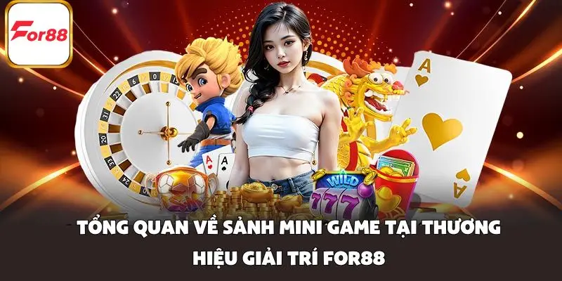 Tổng quan về sảnh mini game tại thương hiệu giải trí FOR88